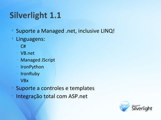 Suporte a Managed .net, inclusive LINQ! Linguagens: C# VB.net Managed JScript IronPython IronRuby VBx Suporte a controles e templates Integração total com ASP.net 