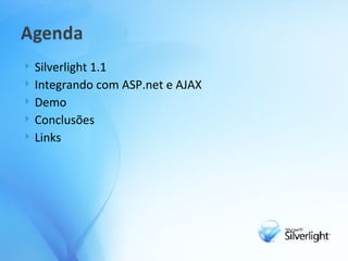 Silverlight 1.1 Integrando com ASP.net e AJAX Demo Conclusões Links 
