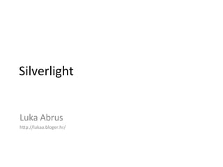 Silverlight Luka Abrus http://lukaa.bloger.hr/ 