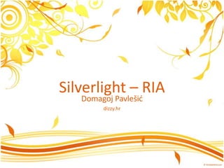 Silverlight – RIA Domagoj Pavlešić dizzy.hr 