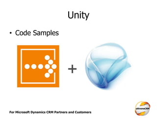 For Microsoft Dynamics CRM Partners and Customers
Unity
• Code Samples
 