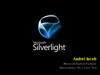 Andrei Iacob Microsoft Student Partners Universitatea “Al. I. Cuza” Ia şi 