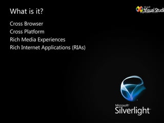 Cross Browser Cross Platform Rich Media Experiences Rich Internet Applications (RIAs) What is it? 