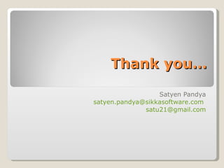 Thank you… Satyen Pandya satyen.pandya@sikkasoftware.com  [email_address] 