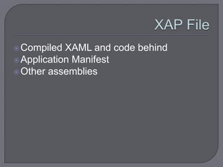  Compiled  XAML and code behind
 Application Manifest
 Other assemblies
 