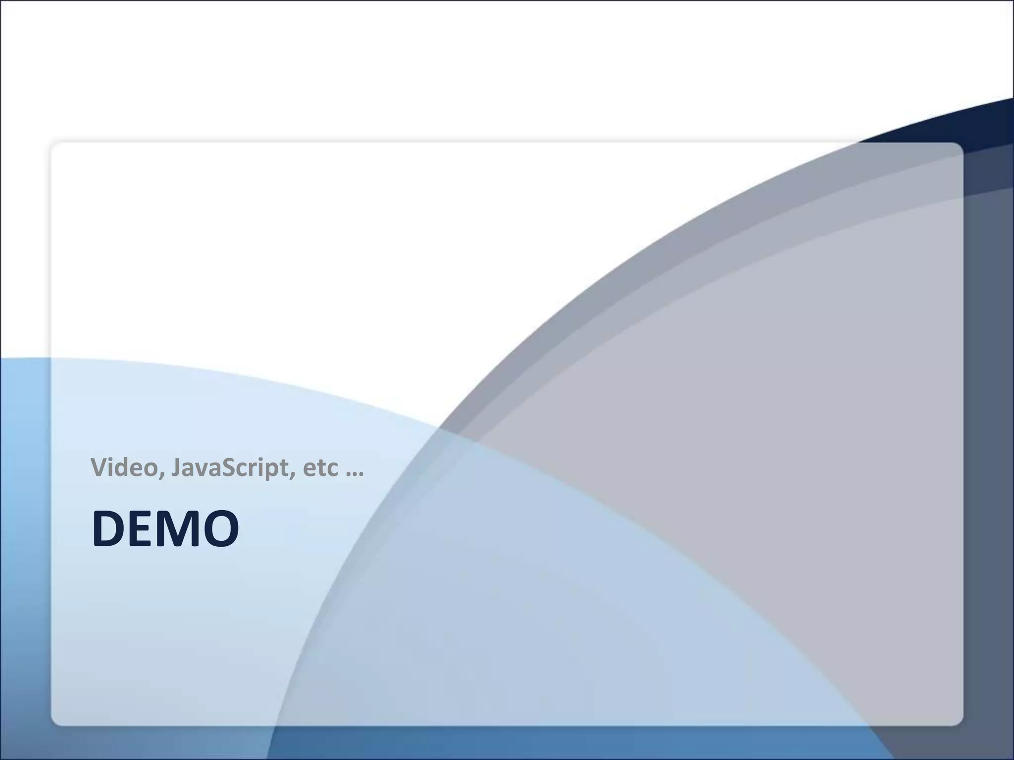 Video, JavaScript, etc …

DEMO
 