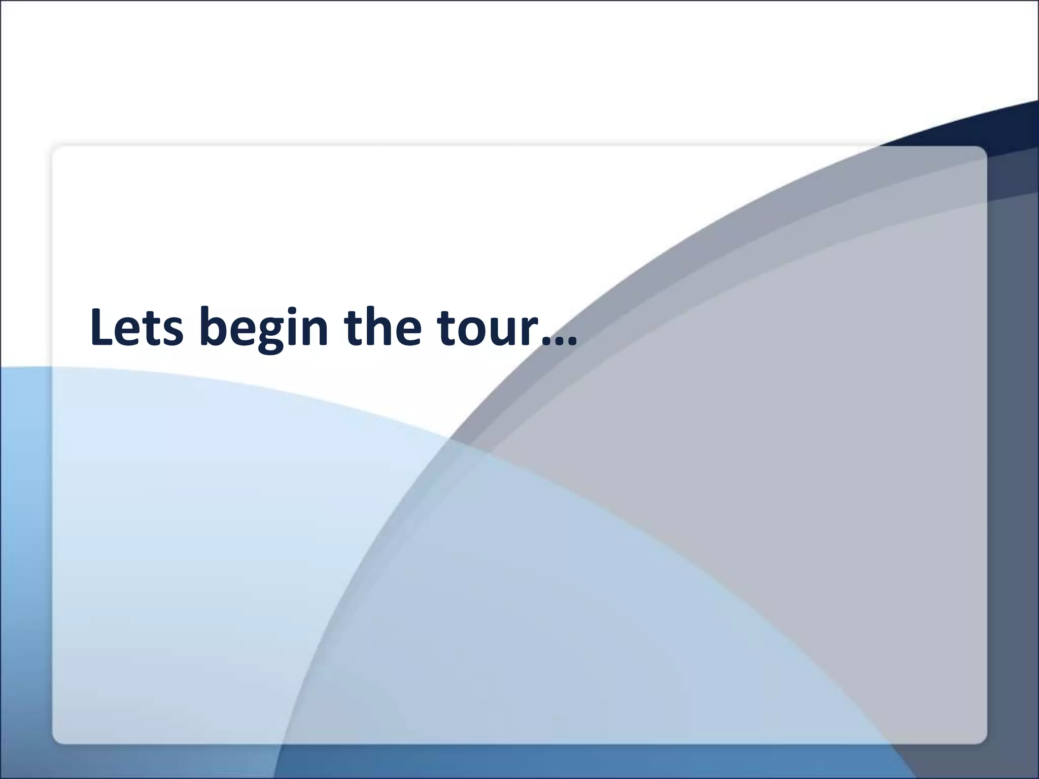 Lets begin the tour…
 