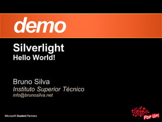 Silverlight Hello World! Bruno Silva 