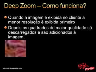 Quando a imagem é exibida no cliente a menor resolução é exibida primeiro Depois os quadrados de maior qualidade sã descarregados e são adicionados à imagem,  