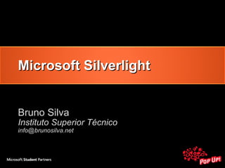 Microsoft Silverlight Bruno Silva ,[object Object],[object Object]