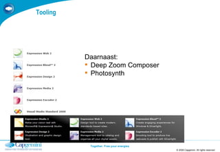 Tooling © 2008 Capgemini. All rights reserved TEMPLATE 2008.PPTX Daarnaast: Deep Zoom Composer Photosynth 
