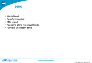 DEMO Wat is Blend Basisfunctionaliteit XML Import Koppeling Blend met Visual Studio Furniture Showroom demo © 2008 Capgemini. All rights reserved TEMPLATE 2008.PPTX 