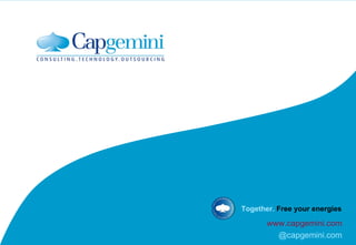 www.capgemini.com @capgemini.com Together.  Free your energies 