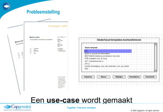 Probleemstelling © 2008 Capgemini. All rights reserved TEMPLATE 2008.PPTX Een  use-case  wordt gemaakt 