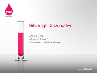 Martha Rotter Microsoft Ireland Developer & Platform Group Silverlight 2 Deepdive 