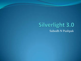Silverlight 3.0 Subodh N Pushpak 