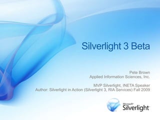 Silverlight 3 New Features



               http://Silverlightfun.com
 