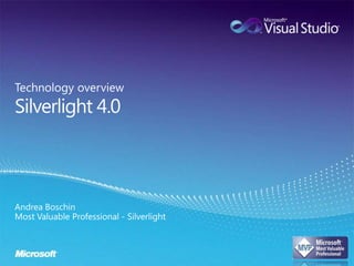 Silverlight 4.0 Technology overview Andrea Boschin Most Valuable Professional - Silverlight 