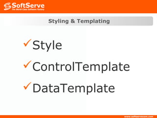 Styling & Templating



Style
ControlTemplate
DataTemplate
 