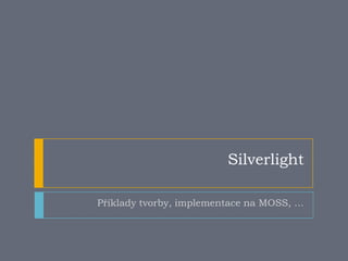 Silverlight Příklady tvorby, implementace na MOSS, … 