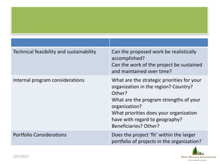 Technical feasibility and sustainability Can the proposed work be realistically
accomplished?
Can the work of the project ...