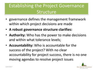 Establishing the Project Governance
Structure
• governance defines the management framework
within which project decisions...