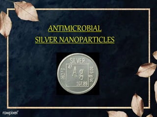 ANTIMICROBIAL
SILVER NANOPARTICLES
 
