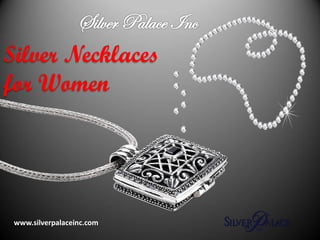 Silver Necklaces
for Women
www.silverpalaceinc.com
 