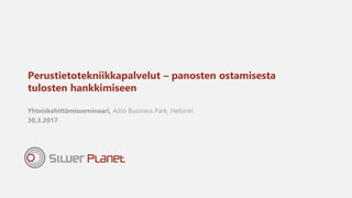 Perustietotekniikkapalvelut – panosten ostamisesta
tulosten hankkimiseen
Yhteiskehittämisseminaari, Aitio Business Park, Helsinki
30.3.2017
 