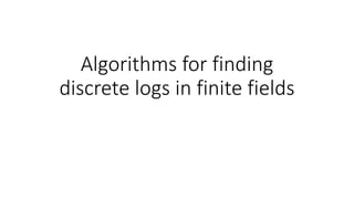 Algorithms for finding
discrete logs in finite fields
 