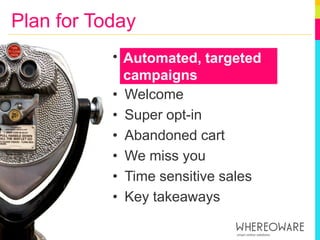 Plan for TodayAutomated, targeted campaigns