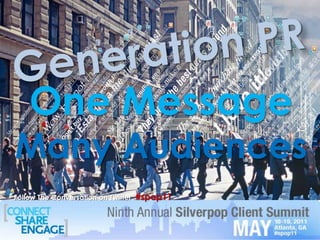 Generation PR One Message Many Audiences Follow The Conversation on Twitter  #spop11			 