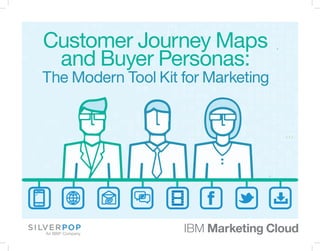 Customer Journey Maps
and Buyer Personas:
The Modern Tool Kit for Marketing
 