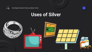 Uses of Silver
Vivek Bajaj Presents| Precious Metals: Silver
 