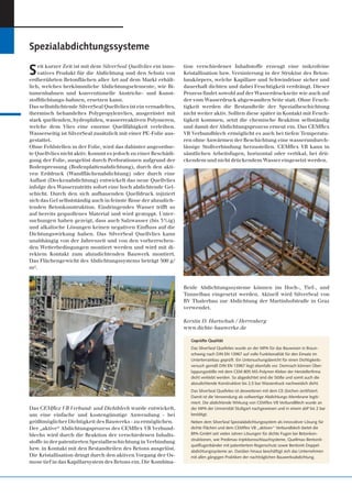 Seit kurzer Zeit ist mit dem SilverSeal Quellvlies ein inno-vatives 
Produkt für die Abdichtung und den Schutz von 
erdberührten Betonflächen aller Art auf dem Markt erhält-lich, 
welches herkömmliche Abdichtungselemente, wie Bi-tumenbahnen 
und konventionelle Anstriche- und Kunst-stoffdichtungs- 
bahnen, ersetzen kann. 
Das selbstdichtende SilverSeal Quellvlies ist ein vernadeltes, 
thermisch behandeltes Polypropylenvlies, ausgerüstet mit 
stark quellenden, hydrophilen, wasserreaktiven Polymeren, 
welche dem Vlies eine enorme Quellfähigkeit verleihen. 
Wasserseitig ist SilverSeal zusätzlich mit einer PE-Folie aus-gestattet. 
Ohne Fehlstellen in der Folie, wird das dahinter angeordne-te 
Quellvlies nicht aktiv. Kommt es jedoch zu einer Beschädi-gung 
der Folie, ausgelöst durch Perforationen aufgrund der 
Bodenpressung (Bodenplattenabdichtung), durch den akti-ven 
Erddruck (Wandflächenabdichtung) oder durch eine 
Auflast (Deckenabdichtung) entwickelt das neue Quellvlies 
infolge des Wasserzutritts sofort eine hoch abdichtende Gel-schicht. 
Durch den sich aufbauenden Quelldruck injiziert 
sich das Gel selbstständig auch in feinste Risse der abzudich-tenden 
Betonkonstruktion. Eindringendes Wasser trifft so 
auf bereits gequollenes Material und wird gestoppt. Unter-suchungen 
haben gezeigt, dass auch Salzwasser (bis 3%ig) 
und alkalische Lösungen keinen negativen Einfluss auf die 
Dichtungswirkung haben. Das SilverSeal Quellvlies kann 
unabhängig von der Jahreszeit und von den vorherrschen-den 
Wetterbedingungen montiert werden und wird mit di-rektem 
Kontakt zum abzudichtenden Bauwerk montiert. 
Das Flächengewicht des Abdichtungssystems beträgt 500 g/ 
m². 
tion verschiedener Inhaltstoffe erzeugt eine mikrofeine 
Kristallisation bzw. Versinterung in der Struktur des Beton-baukörpers, 
welche Kapillare und Schwindrisse sicher und 
dauerhaft dichten und dabei Feuchtigkeit verdrängt. Dieser 
Prozess findet sowohl auf der Wasserdruckseite wie auch auf 
der vom Wasserdruck abgewandten Seite statt. Ohne Feuch-tigkeit 
werden die Bestandteile der Spezialbeschichtung 
nicht weiter aktiv. Sollten diese später in Kontakt mit Feuch-tigkeit 
kommen, setzt die chemische Reaktion selbständig 
und damit der Abdichtungsprozess erneut ein. Das CEMflex 
VB Verbundblech ermöglicht es auch bei tiefen Temperatu-ren 
ohne Anwärmen der Beschichtung eine wasserundurch-lässige 
Stoßverbindung herzustellen. CEMflex VB kann in 
sämtlichen Arbeitsfugen, horizontal oder vertikal, bei drü-ckendem 
und nicht drückendem Wasser eingesetzt werden. 
Spezialabdichtungssysteme 
Geprüfte Qualität 
Das SilverSeal Quellvlies wurde an der MPA für das Bauwesen in Braun-schweig 
nach DIN EN 13967 auf volle Funktionalität für den Einsatz im 
Unterterrainbau geprüft. Ein Untersuchungsbericht für einen Dichtigkeits-versuch 
gemäß DIN EN 13967 liegt ebenfalls vor. Demnach können Über-lappungsstöße 
mit dem CEM 805 MS-Polymer-Kleber der Herstellerfirma 
dicht verklebt werden. So abgedichtet sind die Stöße und somit auch die 
abzudichtende Konstruktion bis 2,5 bar Wasserdruck nachweislich dicht. 
Das SilverSeal Quellvlies ist desweiteren mit dem CE-Zeichen zertifiziert. 
Damit ist die Verwendung als vollwertige Abdichtungs-Membrane legiti-miert. 
Die abdichtende Wirkung von CEMflex VB VerbundBlech wurde an 
der MPA der Universität Stuttgart nachgewiesen und in einem abP bis 2 bar 
bestätigt. 
Neben dem SilverSeal Spezialabdichtungssystem als innovativer Lösung für 
dichte Flächen und dem CEMflex VB „aktiven“ Verbundblech bietet die 
BPA-GmbH seit vielen Jahren Lösungen für dichte Fugen bei Betonkon-struktionen, 
wie Predimax-Injektionsschlauchsysteme, Quellmax-Bentonit-quellfugenbänder 
mit patentiertem Regenschutz sowie Bentonit-Doppel-abdichtungssysteme 
an. Darüber hinaus beschäftigt sich das Unternehmen 
mit allen gängigen Praktiken der nachträglichen Bauwerksabdichtung. 
Das CEMflex VB Verbund- und Dichtblech wurde entwickelt, 
um eine einfache und kostengünstige Anwendung - bei 
größtmöglicher Dichtigkeit des Bauwerks - zu ermöglichen. 
Der „aktive“ Abdichtungsprozess des CEMflex VB Verbund-blechs 
wird durch die Reaktion der verschiedenen Inhalts-stoffe 
in der patentierten Spezialbeschichtung in Verbindung 
bzw. in Kontakt mit den Bestandteilen des Betons ausgelöst. 
Die Kristallisation dringt durch den aktiven Vorgang der Os-mose 
tief in das Kapillarsystem des Betons ein. Die Kombina- 
Beide Abdichtungssysteme können im Hoch-, Tief-, und 
Tunnelbau eingesetzt werden. Aktuell wird SilverSeal von 
BV Thalerbau zur Abdichtung der Martinhofstraße in Graz 
verwendet. 
Kerstin D. Hartschuh / Herrenberg 
www.dichte-bauwerke.de 
 