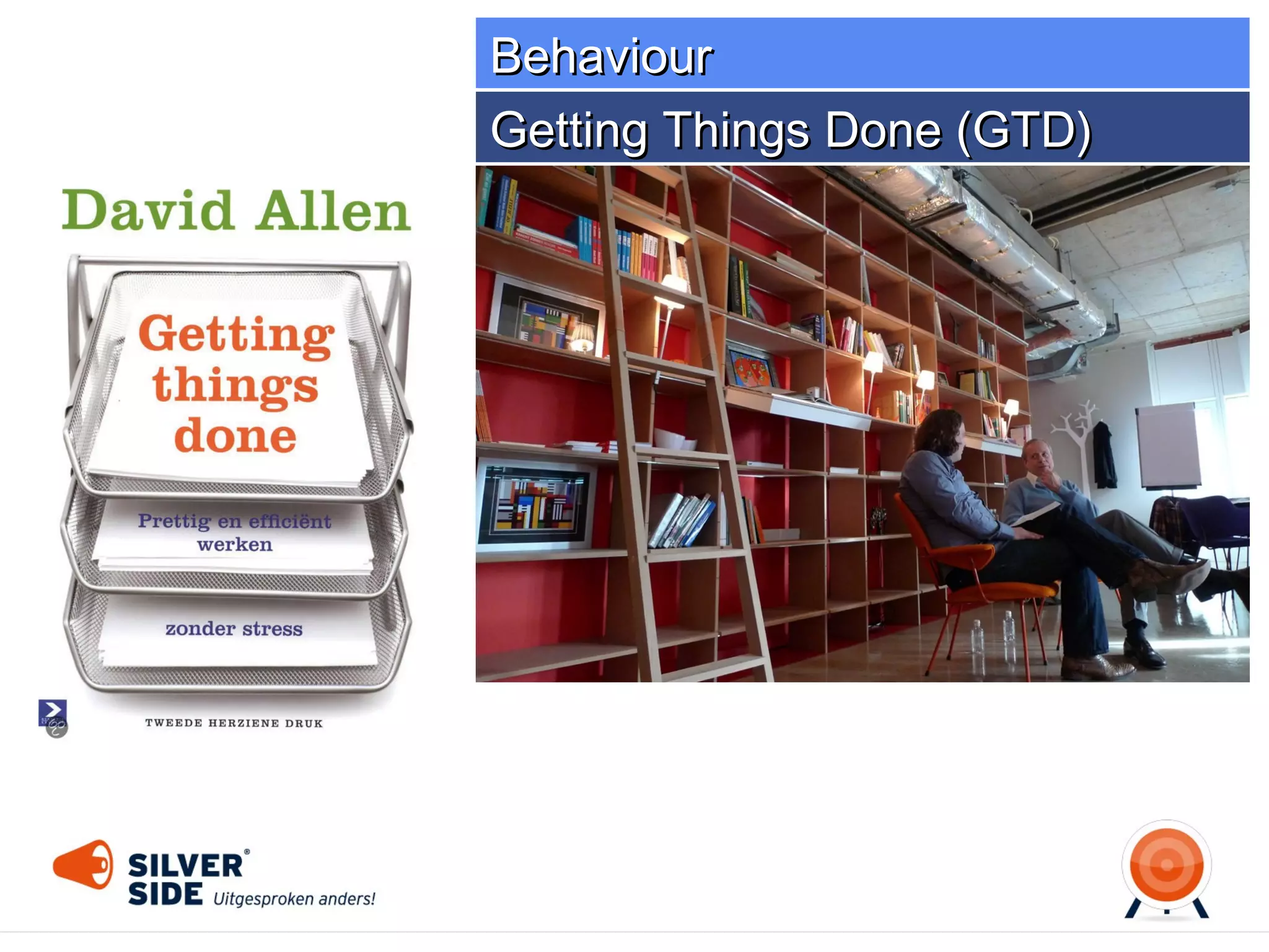 Behaviour
Getting Things Done (GTD)

INPU
T

 