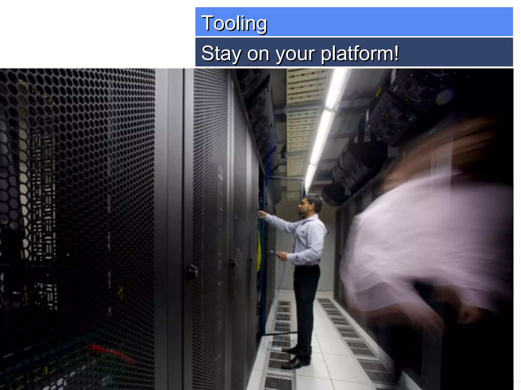 Tooling
Deliver in existing clients

 