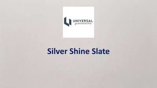 Silver Shine Slate
 