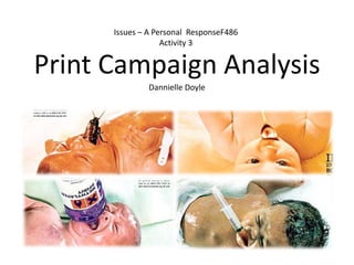 Issues – A Personal  ResponseF486Activity 3 Print Campaign Analysis Dannielle Doyle 