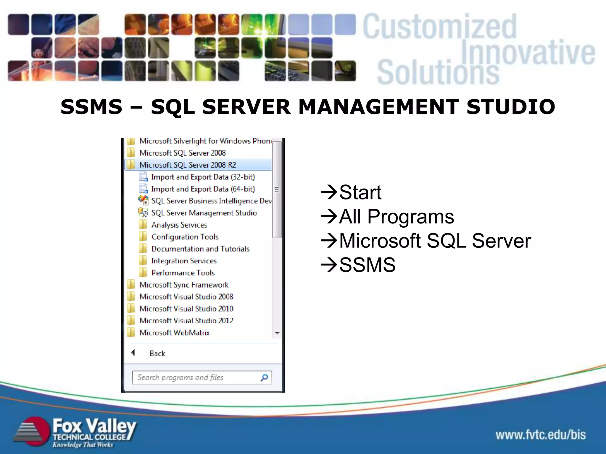 SSMS – SQL SERVER MANAGEMENT STUDIO Start All Programs Microsoft SQL Server SSMS 