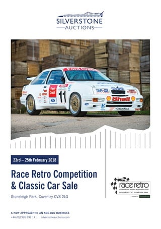 A NEW APPROACH IN AN AGE-OLD BUSINESS
+44 (0)1926 691 141 | silverstoneauctions.com
Race Retro Competition
& Classic Car Sale
Stoneleigh Park, Coventry CV8 2LG
23rd – 25th February 2018
 