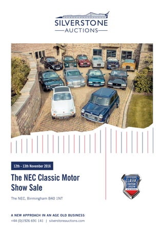 The NEC Classic Motor
Show Sale
A NEW APPROACH IN AN AGE OLD BUSINESS
+44 (0)1926 691 141 | silverstoneauctions.com
The NEC, Birmingham B40 1NT
12th - 13th November 2016
 