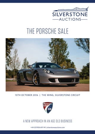 15TH OCTOBER 2016 | THE WING, SILVERSTONE CIRCUIT
THE PORSCHE SALE
A NEW APPROACH IN AN AGE OLD BUSINESS
+44 (0)1926 691 141 | silverstoneauctions.com
 