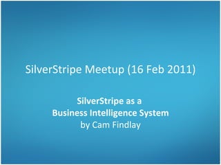 SilverStripe Meetup (16 Feb 2011) SilverStripe as a  Business Intelligence System by Cam Findlay 