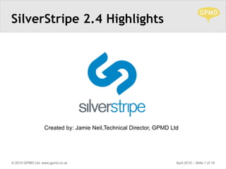 Created by: Jamie Neil,Technical Director, GPMD Ltd  SilverStripe 2.4 Highlights 