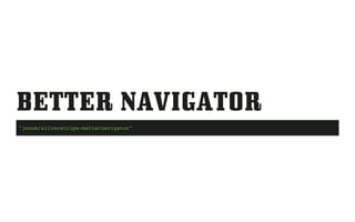 BETTER NAVIGATOR
"jonom/silverstripe-betternavigator"
 
