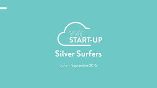email@nextgeneration.comÝ Contact:  123  456  789
www.nextgeneration.com
Silver Surfers
June – September 2015
 