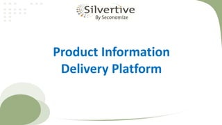 Product Information
 Delivery Platform
 