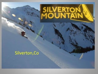 Silverton Mountain
Silverton, Co
Silverton,Co
 