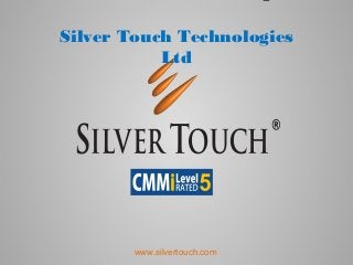 www.silvertouch.com
Silver Touch Technologies
Ltd
 